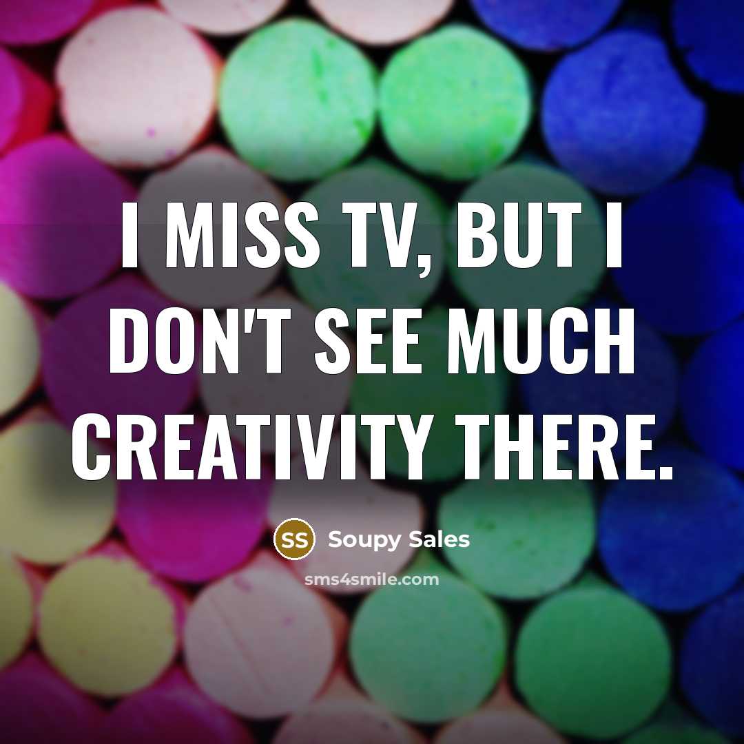“I miss TV, but I don't see much creativity there.…” quote by Soupy Sales