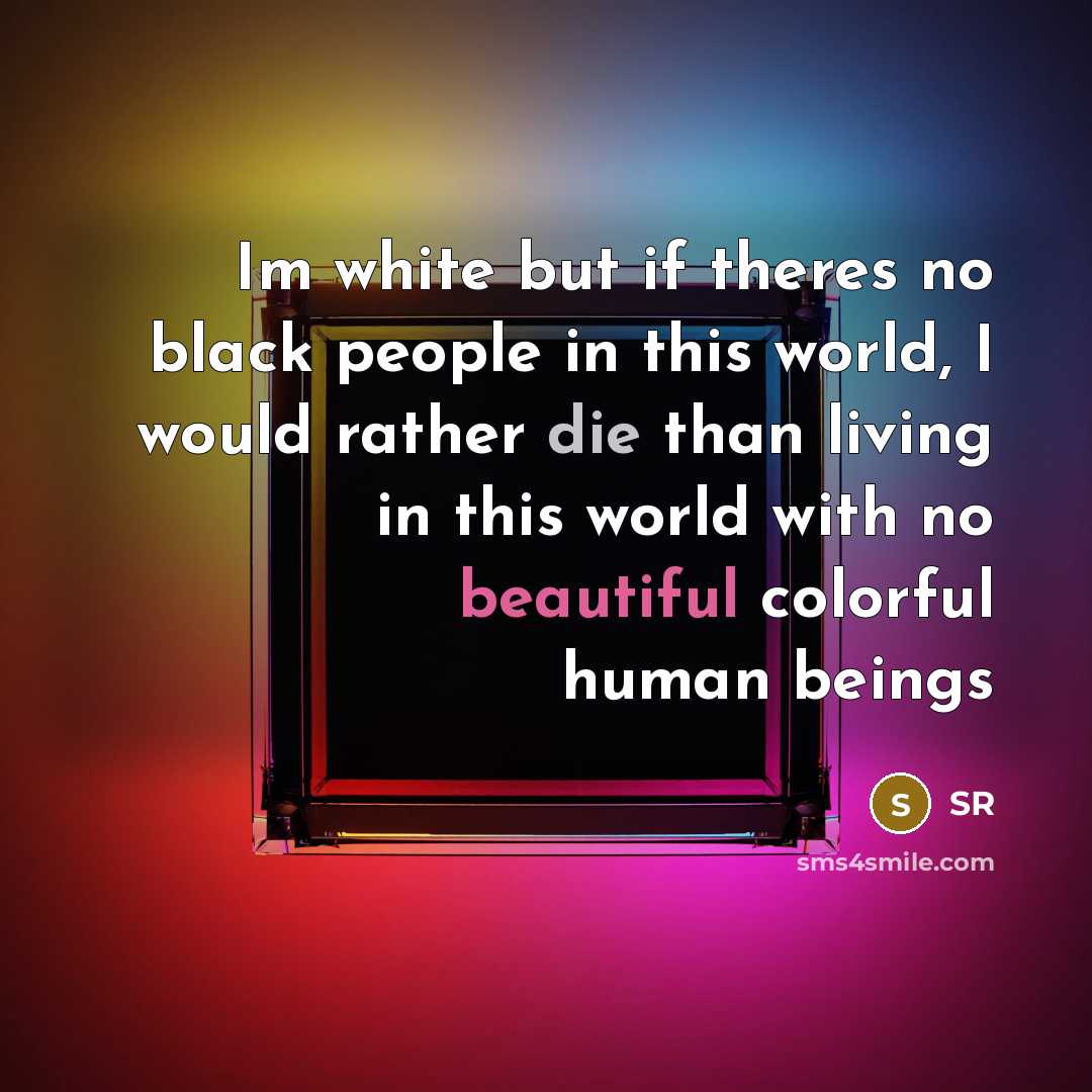 “Im white but if theres no black people in this…” quote by SR
