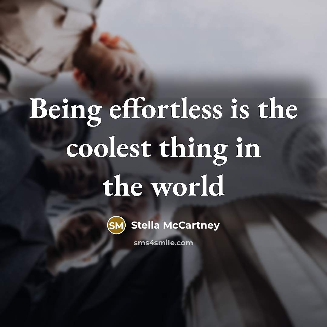 “Being effortless is the coolest thing in the world” quote by Stella McCartney