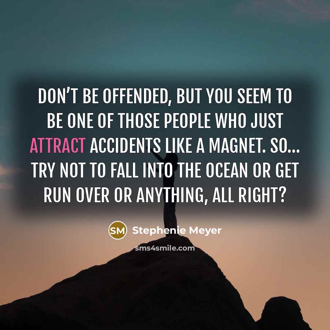 “Don’t be offended, but you seem to be one of…” quote by Stephenie Meyer