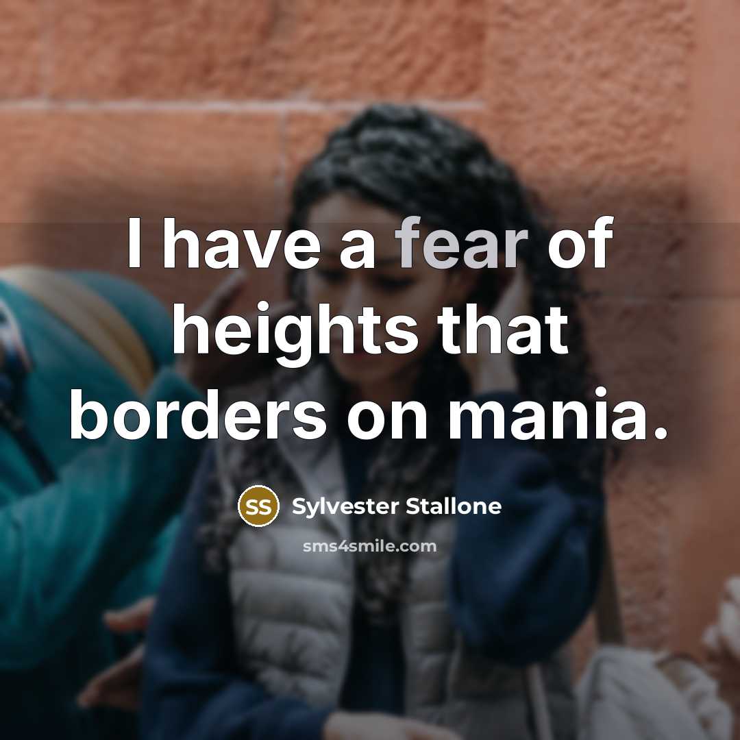 “I have a fear of heights that borders on mania.…” quote by Sylvester Stallone