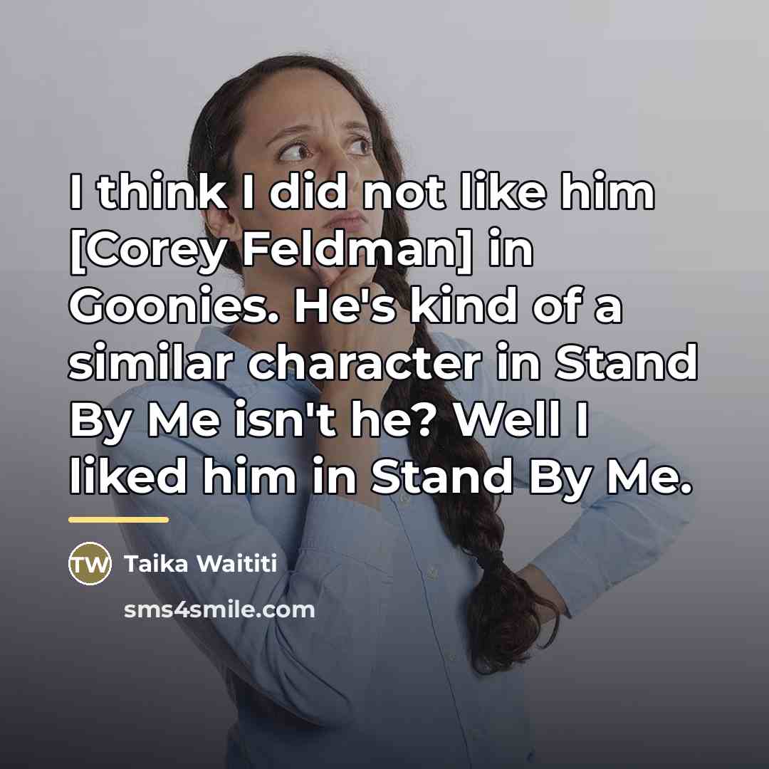 “I think I did not like him [Corey Feldman] in…” quote by Taika Waititi