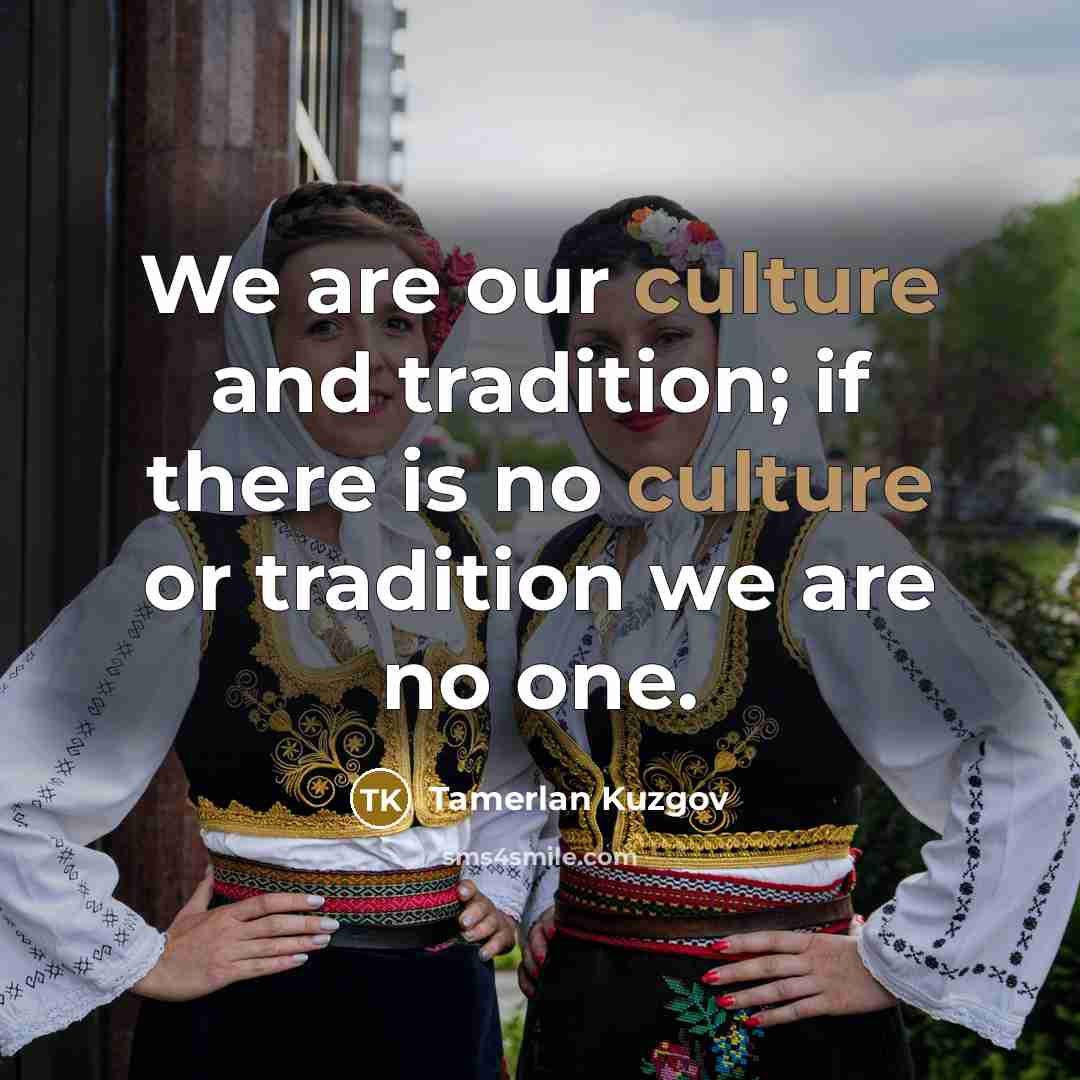 “We are our culture and tradition; if there is no…” quote by Tamerlan Kuzgov