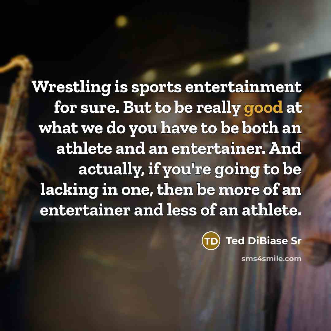 “Wrestling is sports entertainment for sure. But to be really…” quote by Ted DiBiase Sr