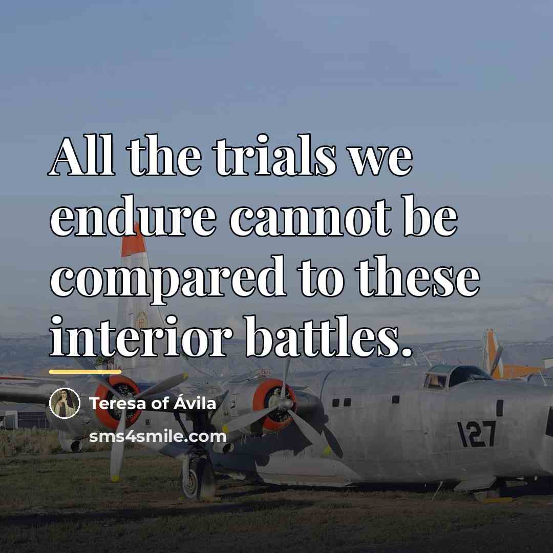 “All the trials we endure cannot be compared to these…” quote by Teresa of Avila