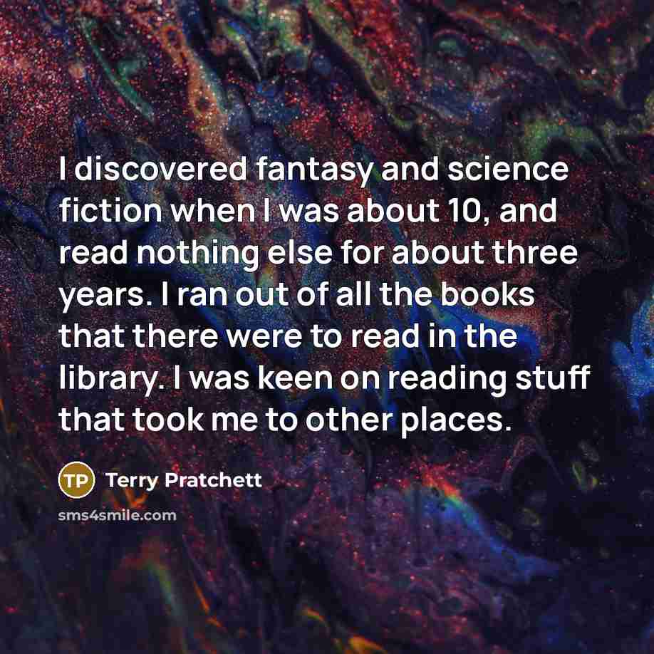 “I discovered fantasy and science fiction when I was about…” quote by Terry Pratchett