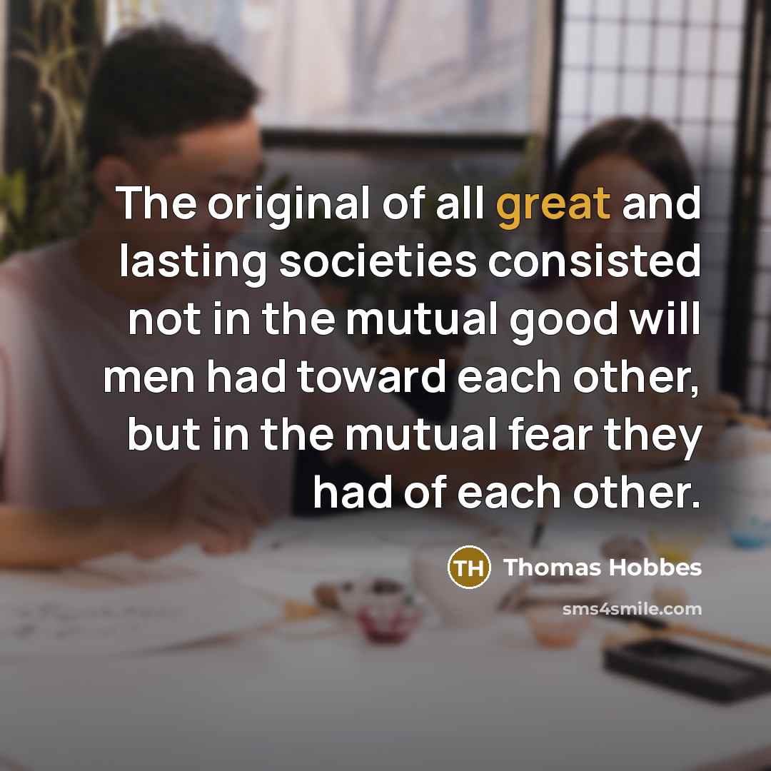 “The original of all great and lasting societies consisted not…” quote by Thomas Hobbes