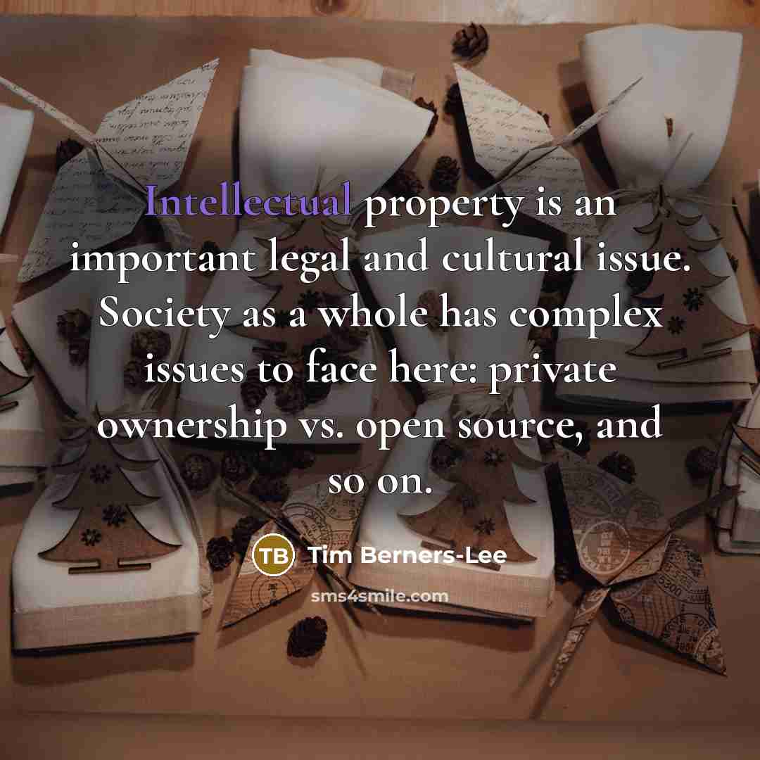 “Intellectual property is an important legal and cultural issue. Society…” quote by Tim Berners-Lee