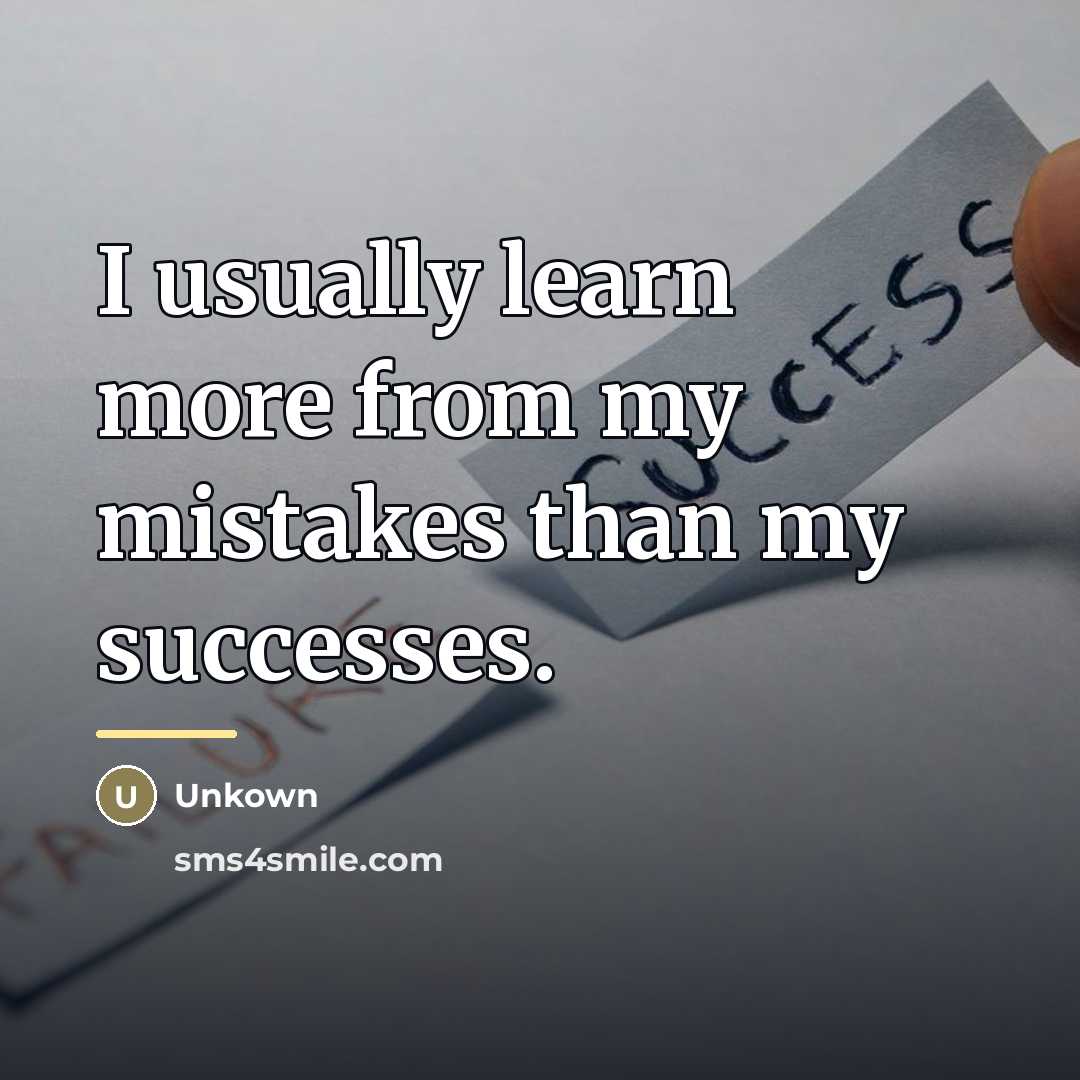 “I usually learn more from my mistakes than my successes.…” quote by Unkown