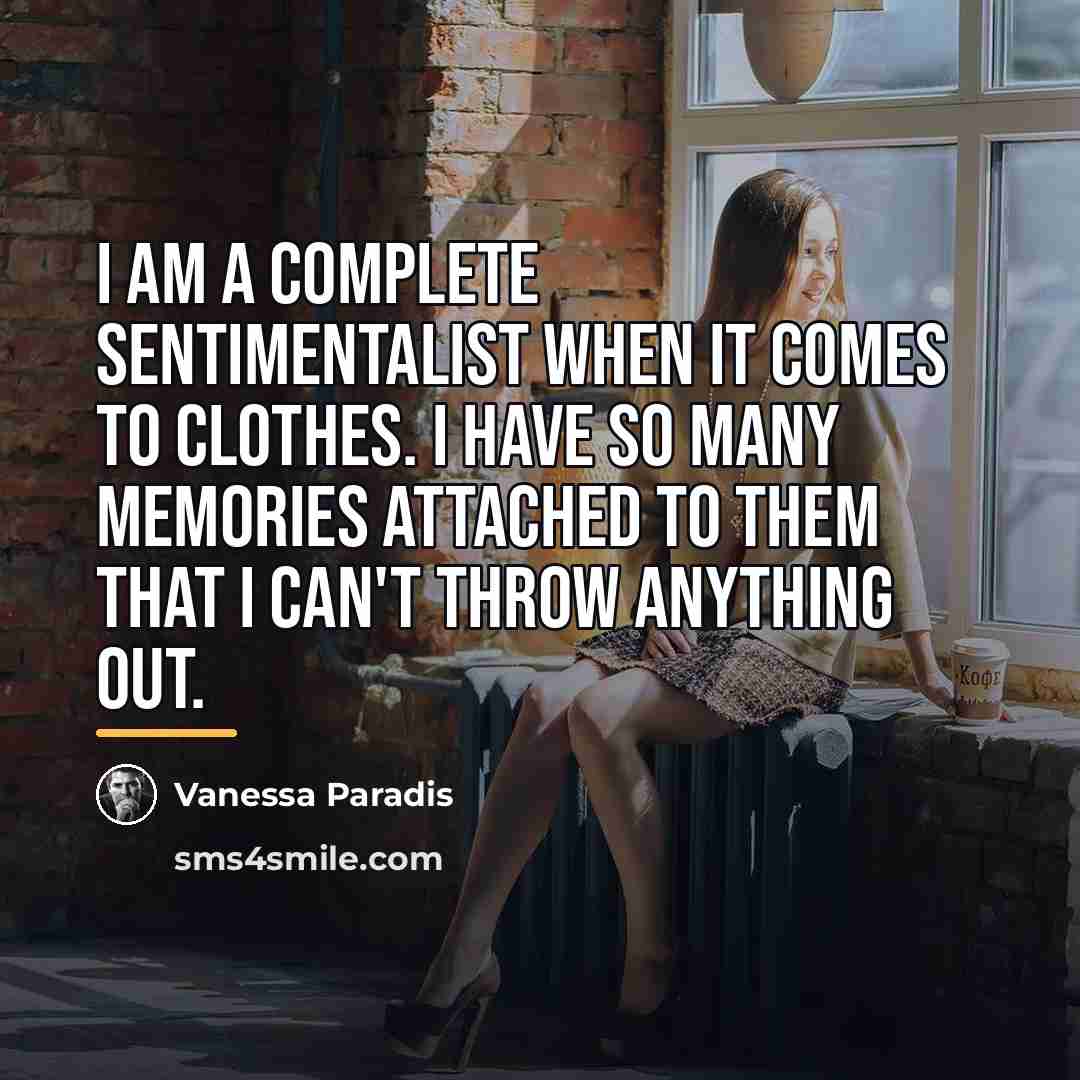 “I am a complete sentimentalist when it comes to clothes.…” quote by Vanessa Paradis