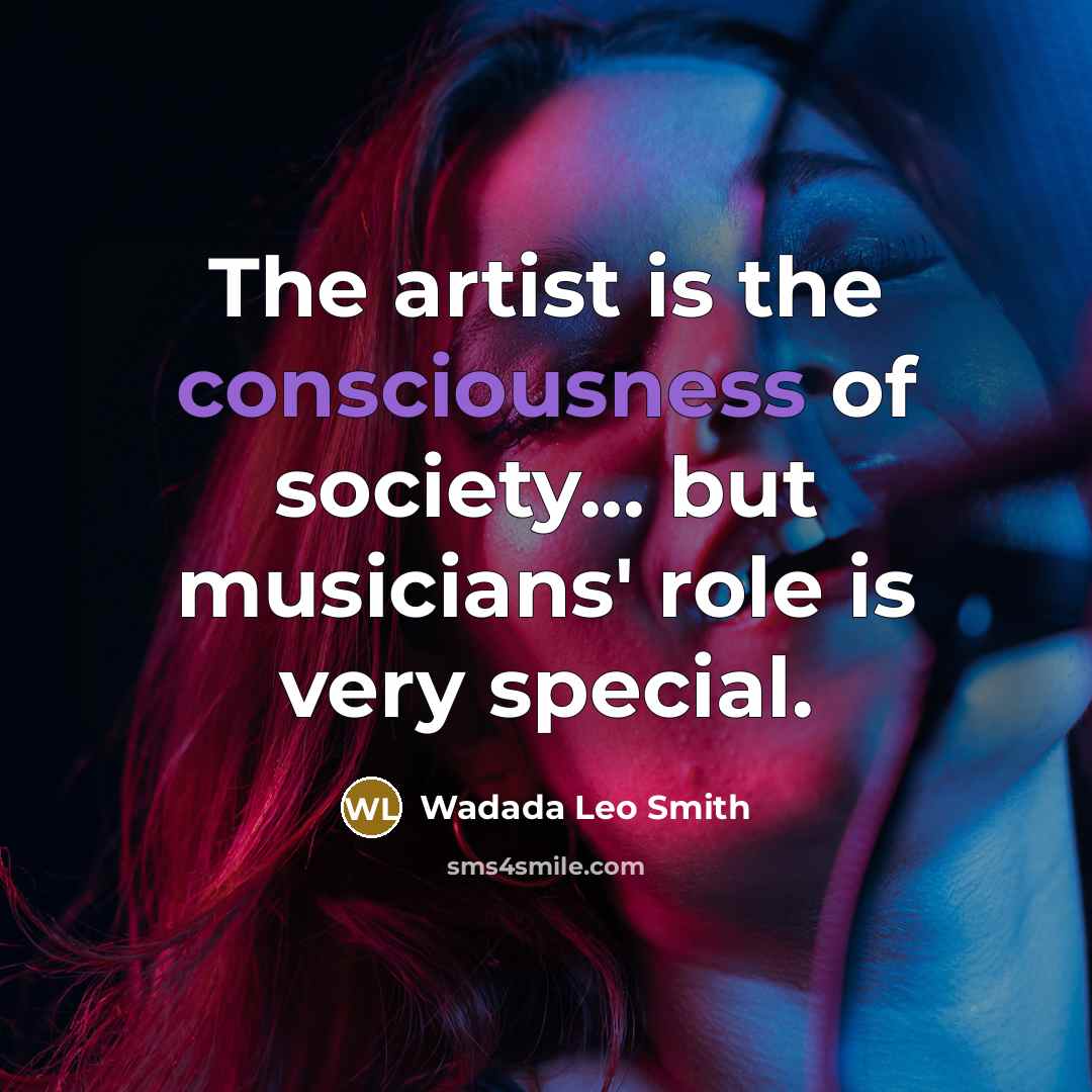 “The artist is the consciousness of society... but musicians' role…” quote by Wadada Leo Smith