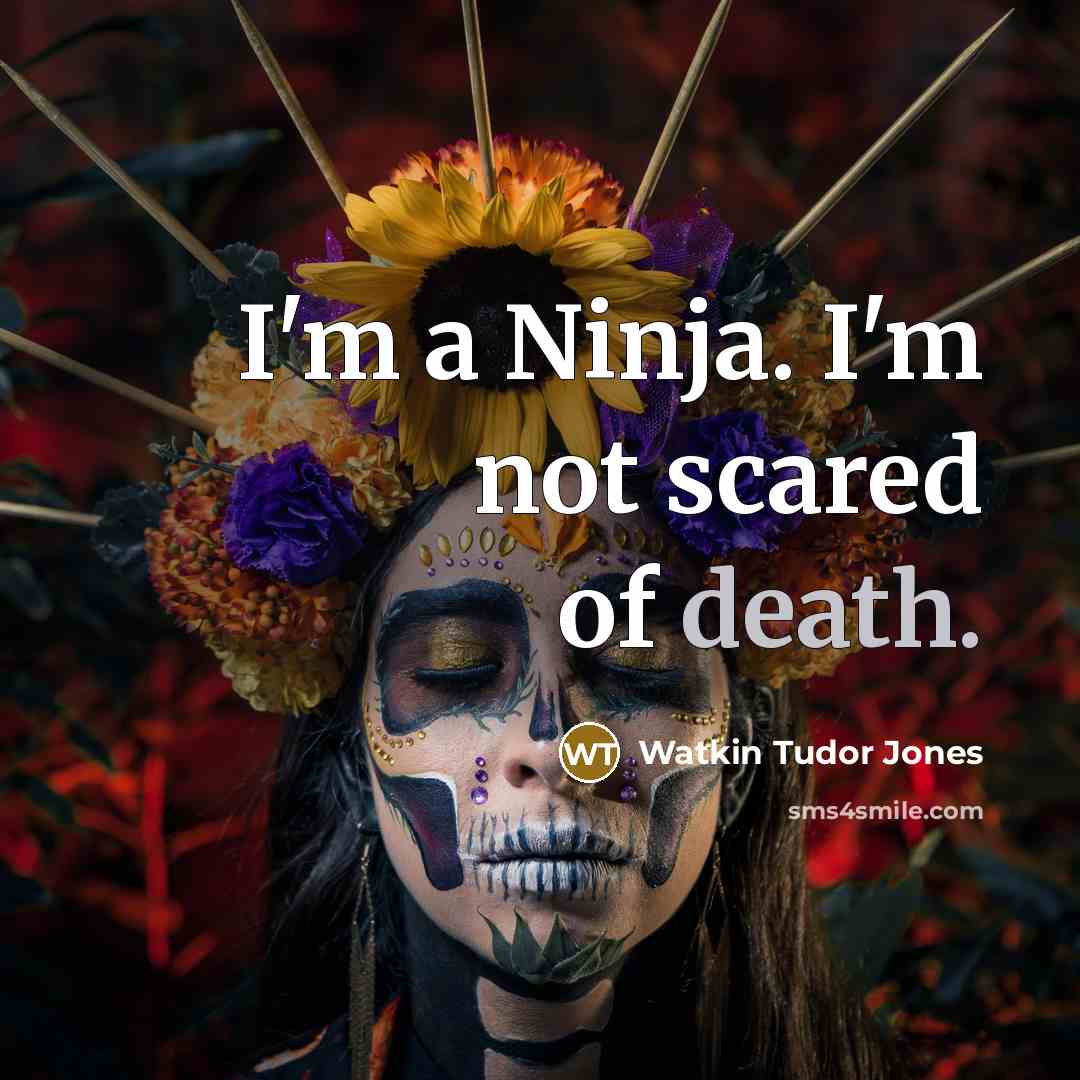 “I'm a Ninja. I'm not scared of death.…” quote by Watkin Tudor Jones