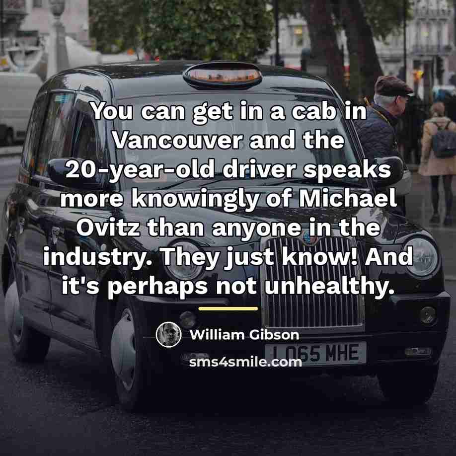 “You can get in a cab in Vancouver and the…” quote by William Gibson