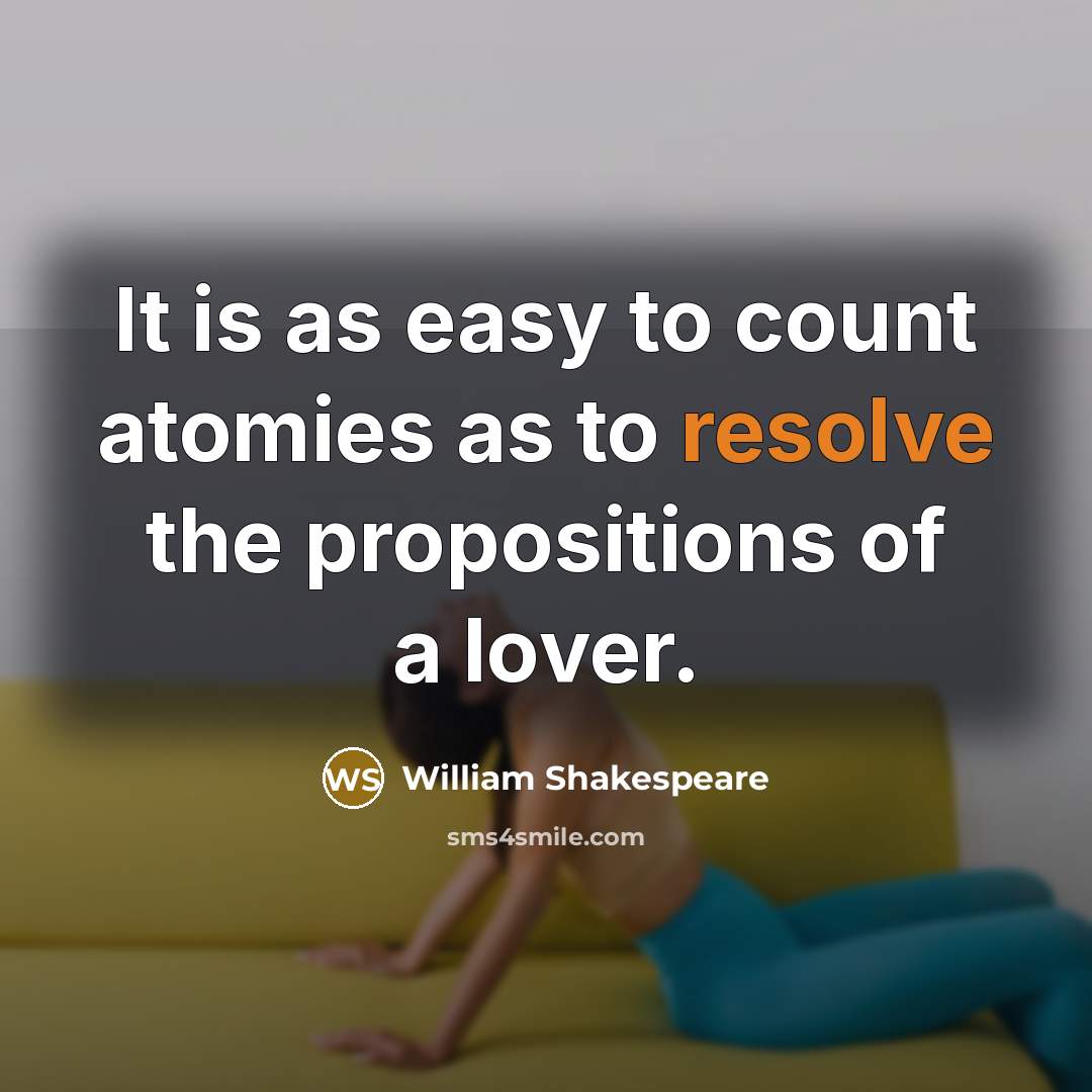“It is as easy to count atomies as to resolve…” quote by William Shakespeare
