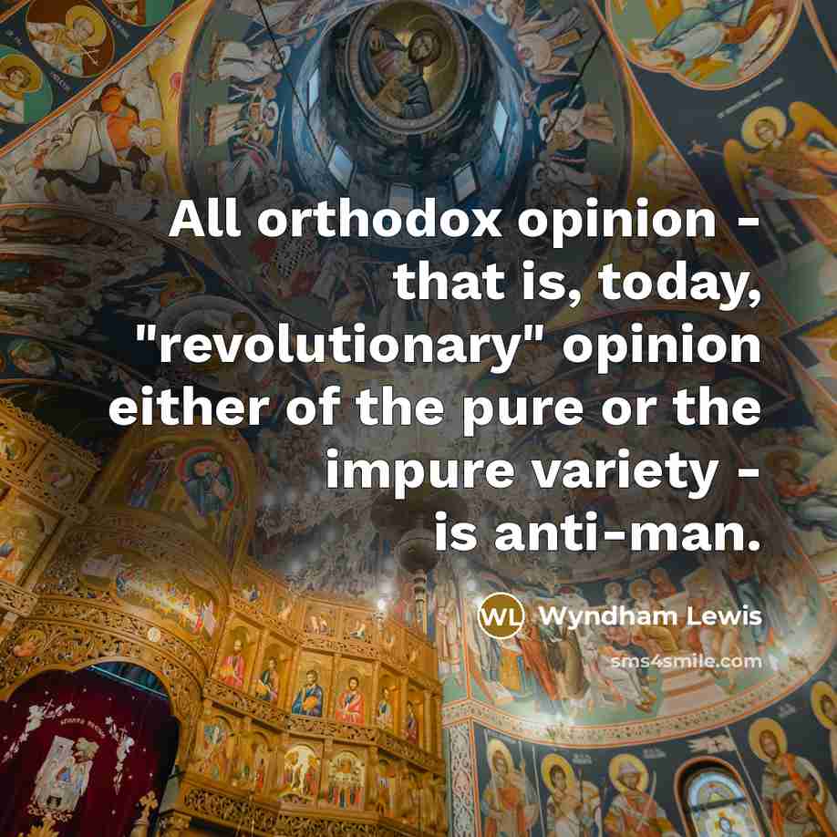 “All orthodox opinion - that is, today, "revolutionary" opinion either…” quote by Wyndham Lewis