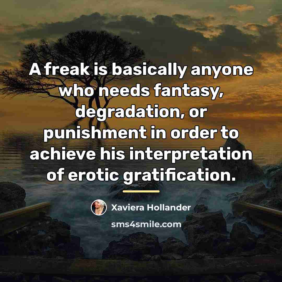 “A freak is basically anyone who needs fantasy, degradation, or…” quote by Xaviera Hollander