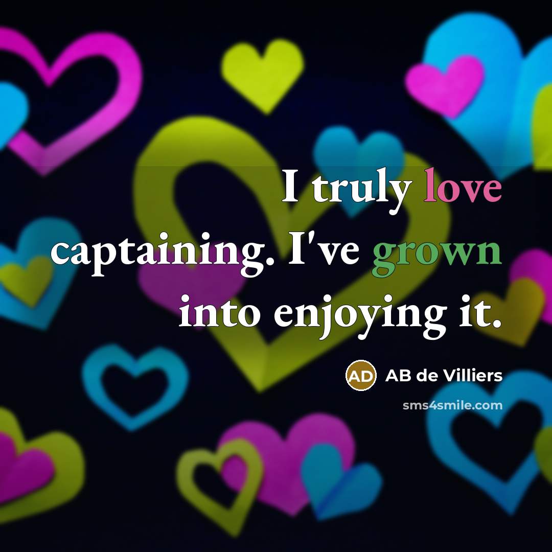 “I truly love captaining. I've grown into enjoying it.…” quote by AB de Villiers