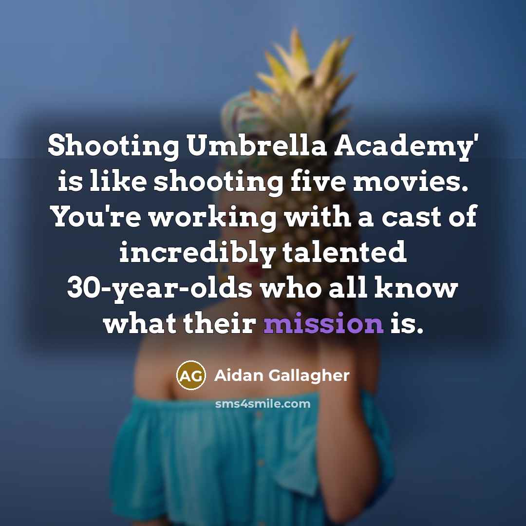 “Shooting Umbrella Academy' is like shooting five movies. You're working…” quote by Aidan Gallagher