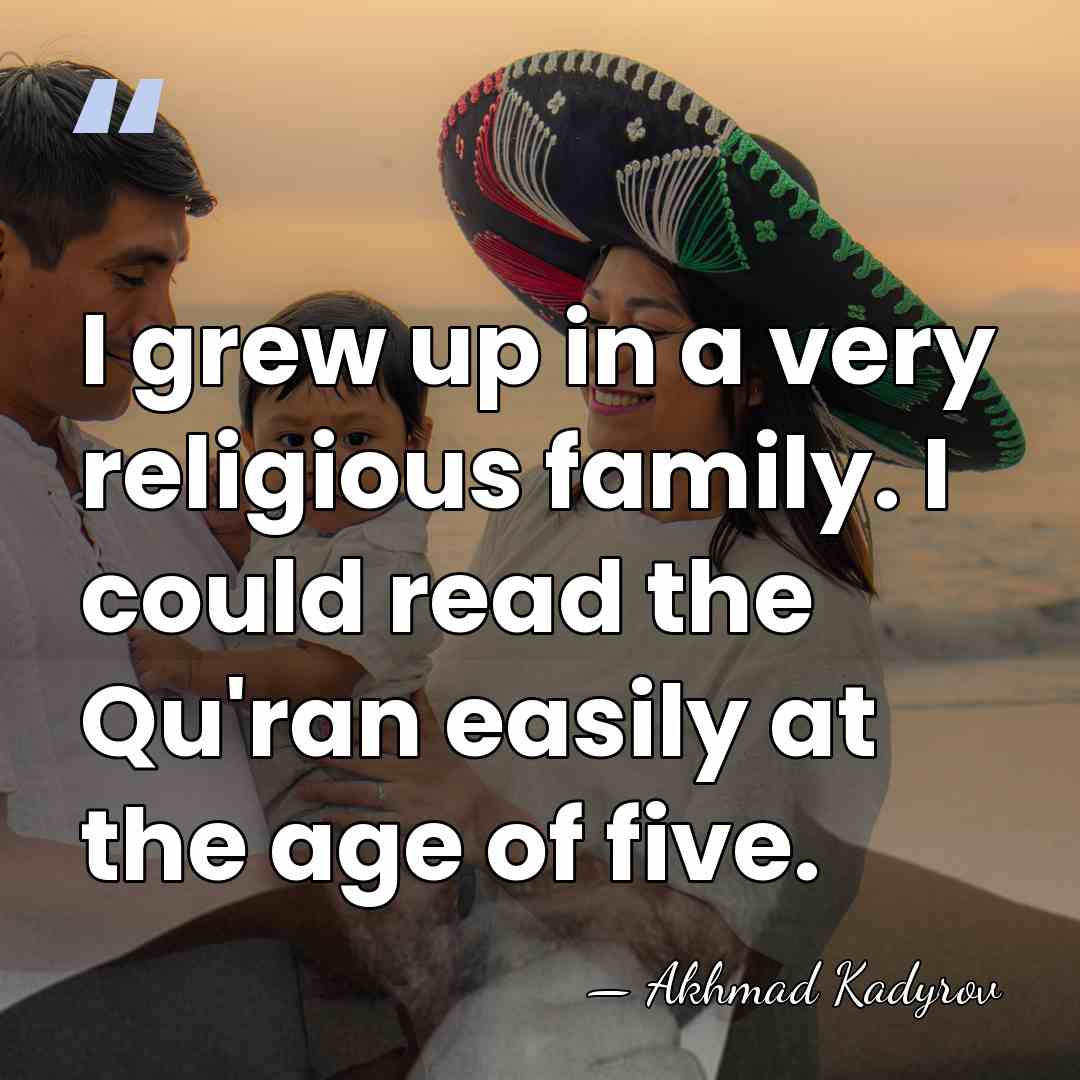 I grew up in a very religious family. I could read the&hellip; - Akhmad Kadyrov