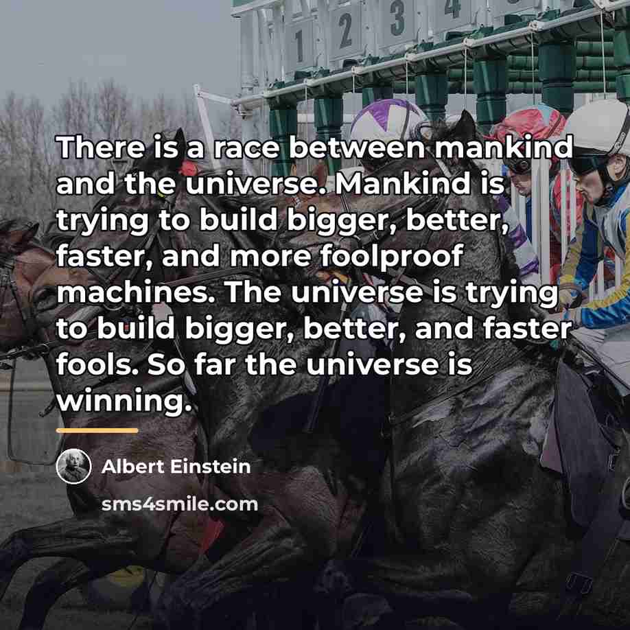 “There is a race between mankind and the universe. Mankind…” quote by Albert Einstein