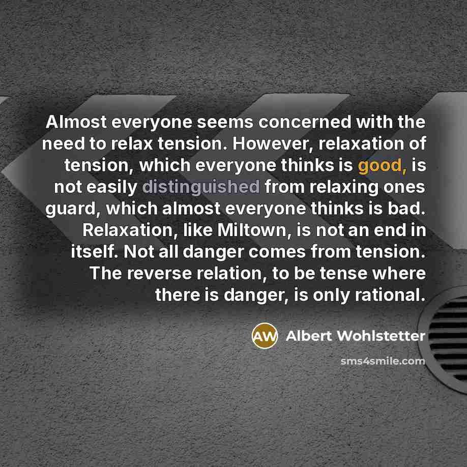 “Almost everyone seems concerned with the need to relax tension.…” quote by Albert Wohlstetter