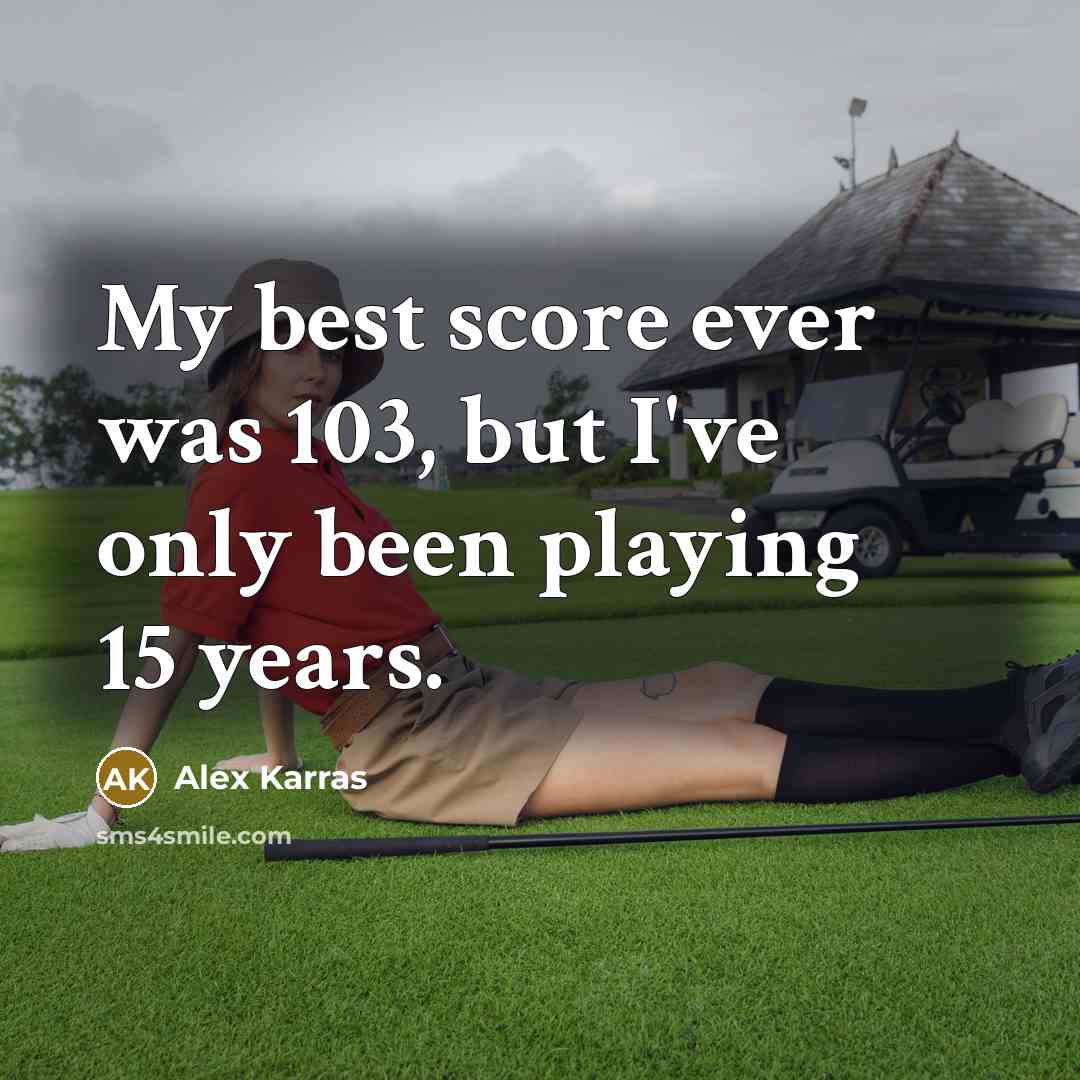“My best score ever was 103, but I've only been…” quote by Alex Karras