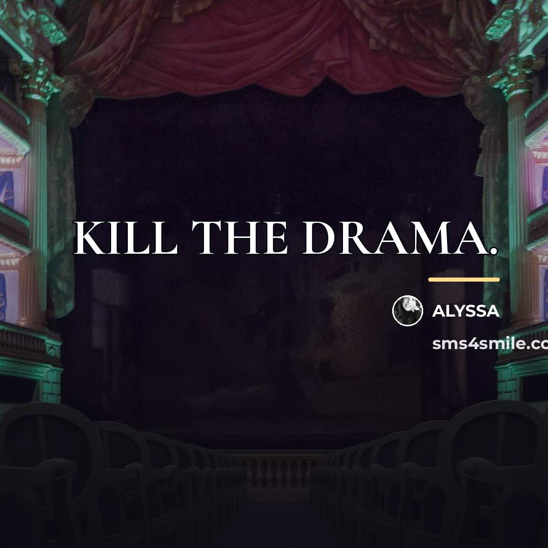 “KILL THE DRAMA.…” quote by ALYSSA