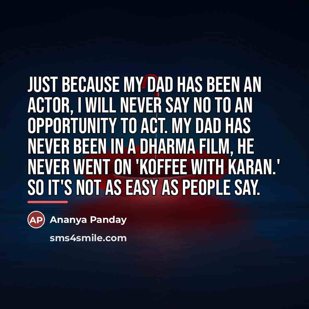 “Just because my dad has been an actor, I will…” quote by Ananya Panday