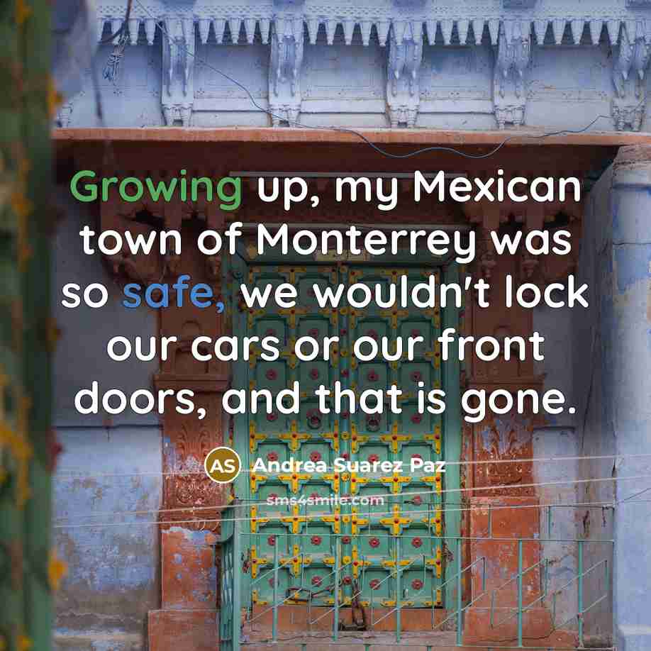 “Growing up, my Mexican town of Monterrey was so safe,…” quote by Andrea Suarez Paz