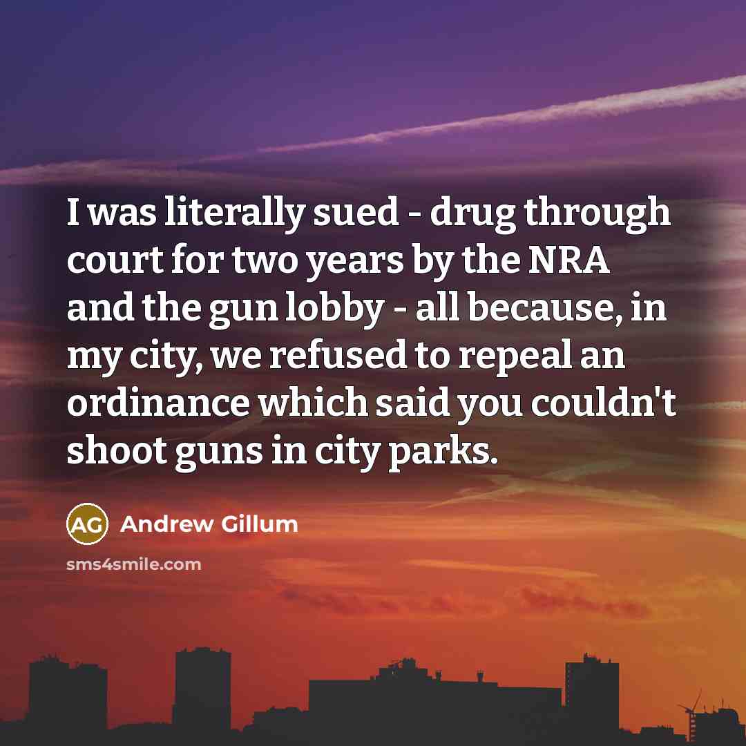 “I was literally sued - drug through court for two…” quote by Andrew Gillum