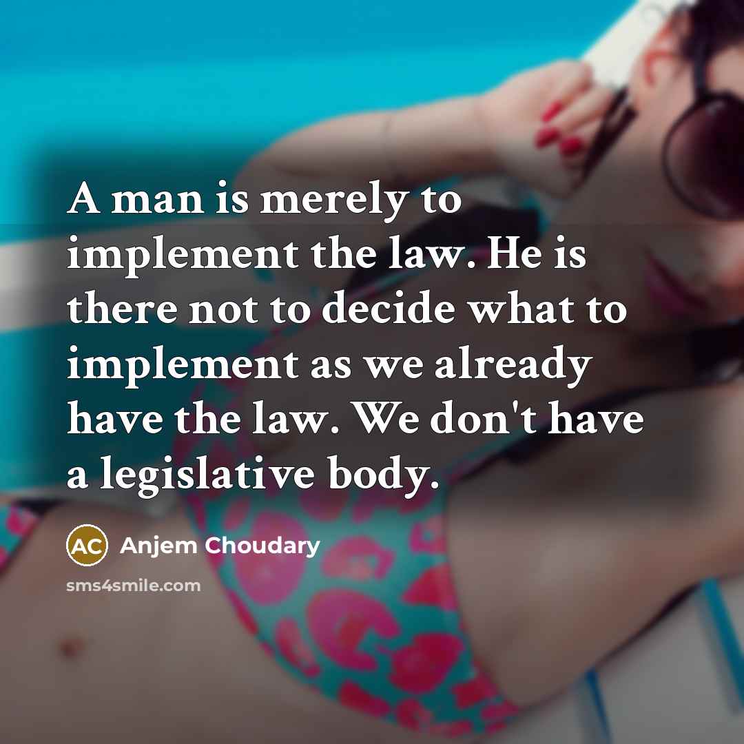 “A man is merely to implement the law. He is…” quote by Anjem Choudary