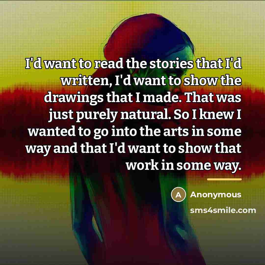 “I'd want to read the stories that I'd written, I'd…” quote by Anonymous