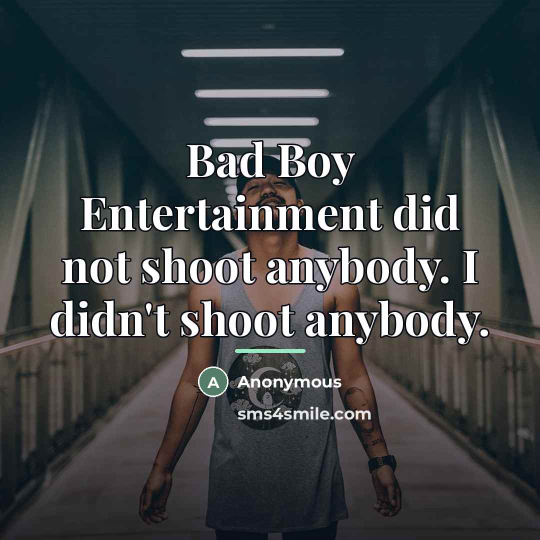 “Bad Boy Entertainment did not shoot anybody. I didn't shoot…” quote by Anonymous