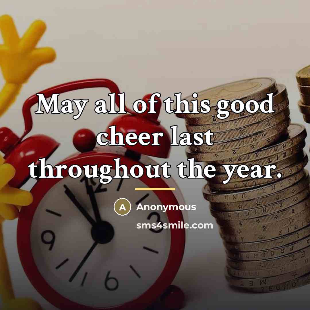 “May all of this good cheer last throughout the year.…” quote by Anonymous