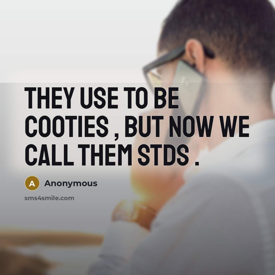 “They use to be cooties , but now we call…” quote by Anonymous