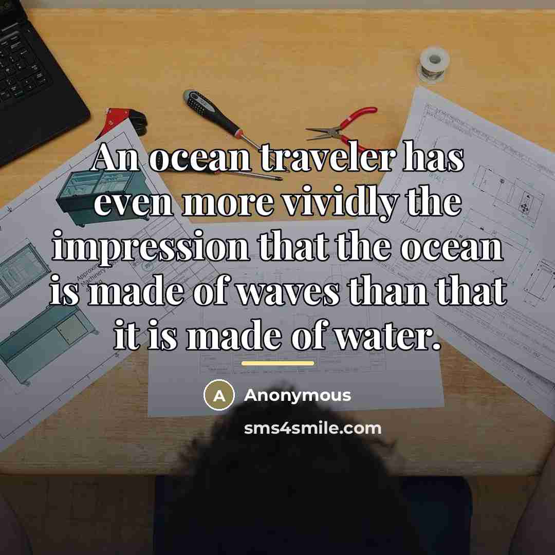“An ocean traveler has even more vividly the impression that…” quote by Anonymous