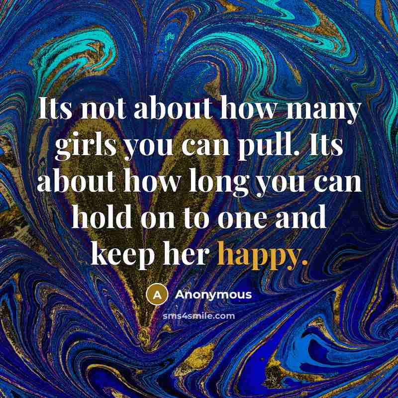 “Its not about how many girls you can pull. Its…” quote by Anonymous