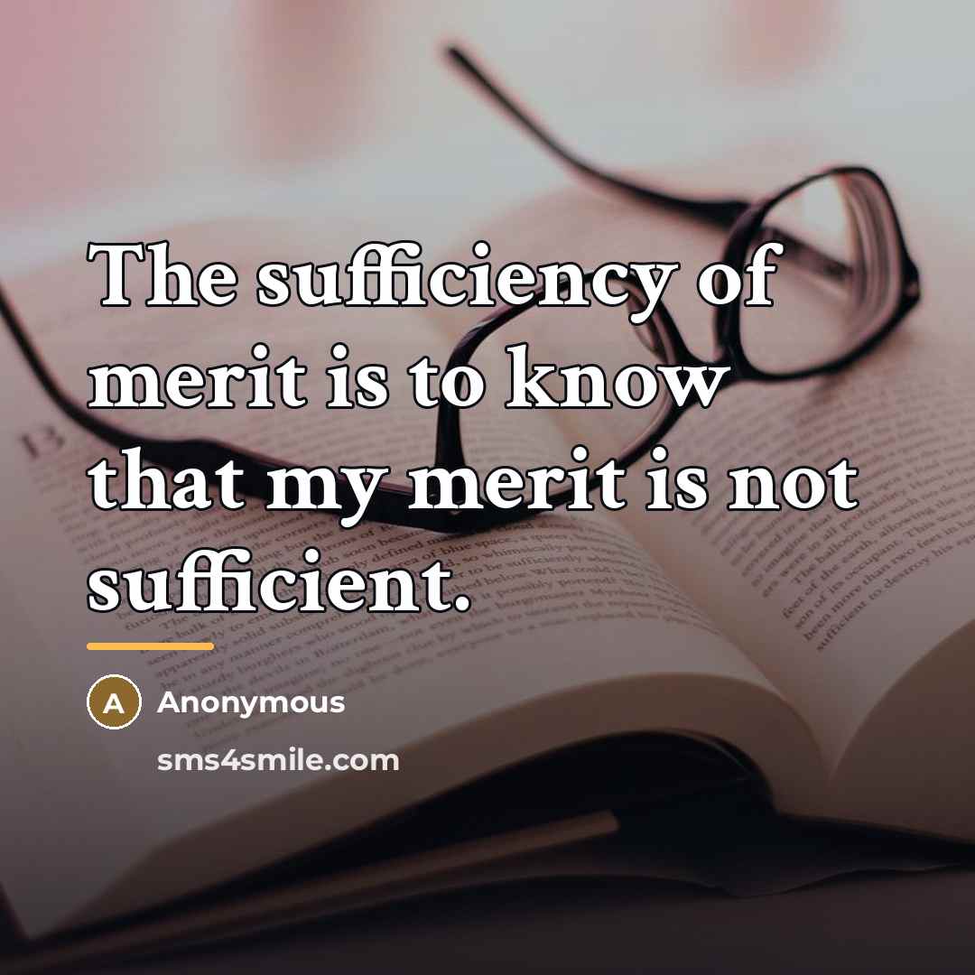 “The sufficiency of merit is to know that my merit…” quote by Anonymous