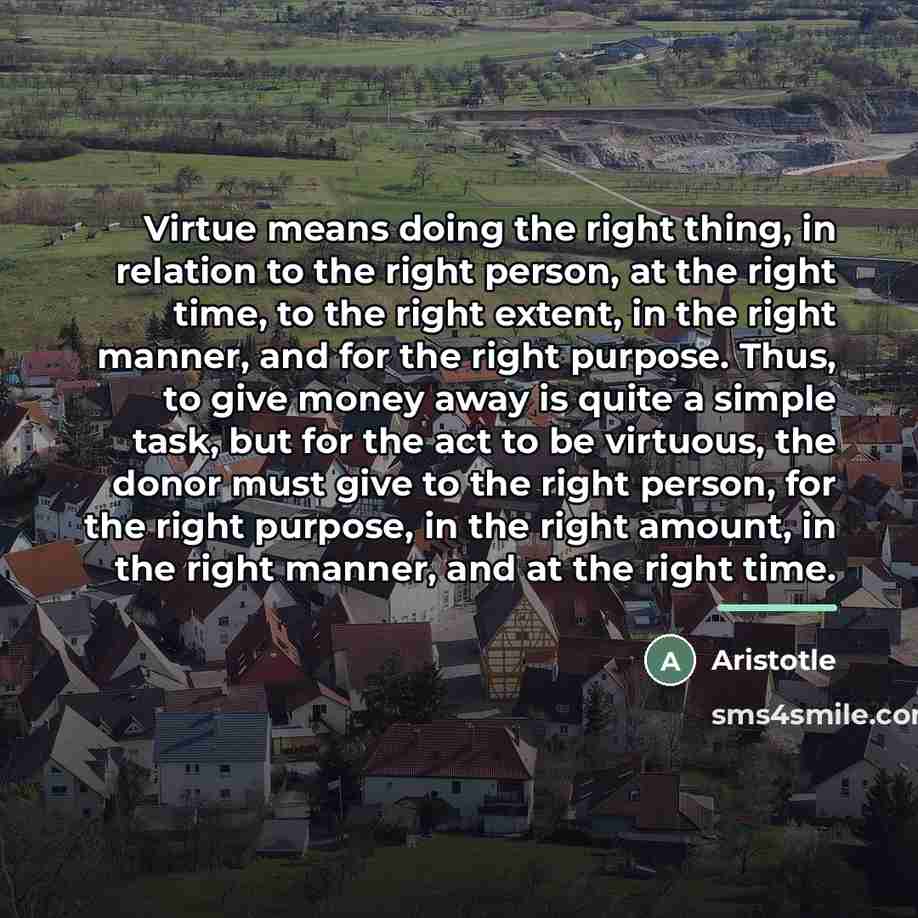 “Virtue means doing the right thing, in relation to the…” quote by Aristotle