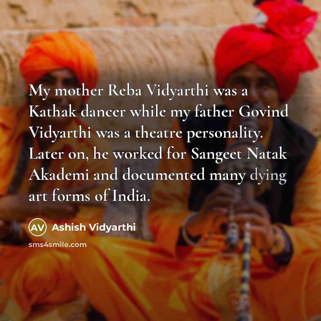 “My mother Reba Vidyarthi was a Kathak dancer while my…” quote by Ashish Vidyarthi