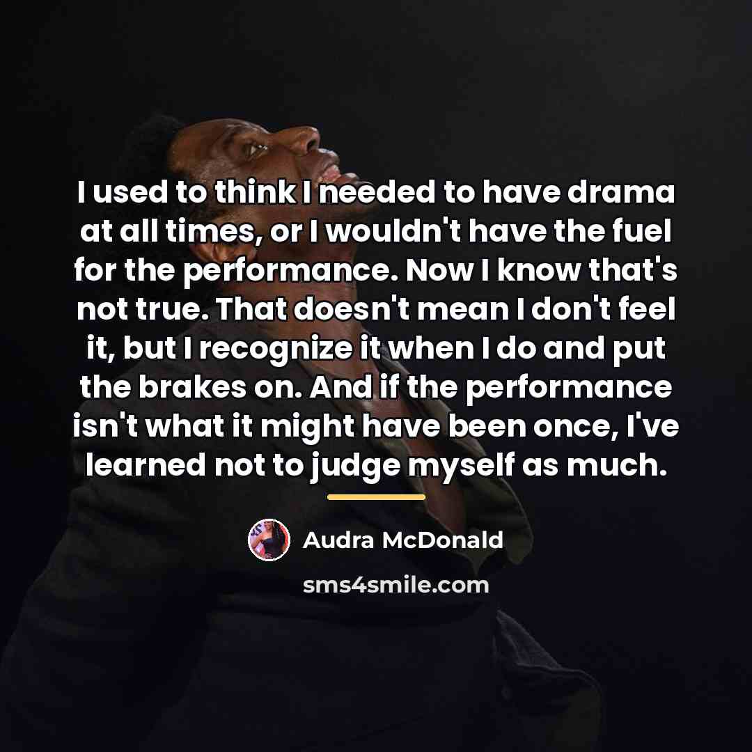 “I used to think I needed to have drama at…” quote by Audra McDonald