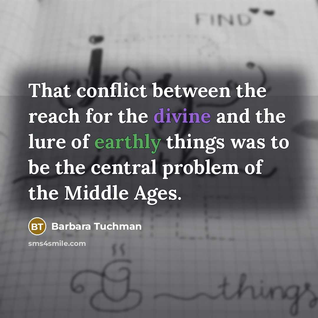 “That conflict between the reach for the divine and the…” quote by Barbara Tuchman