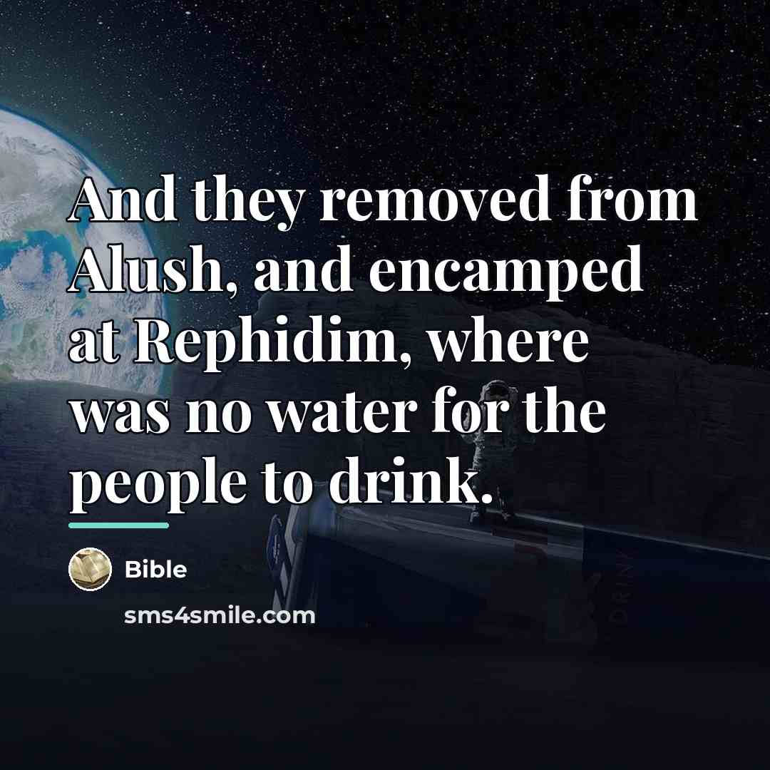 “And they removed from Alush, and encamped at Rephidim, where…” quote by Bible