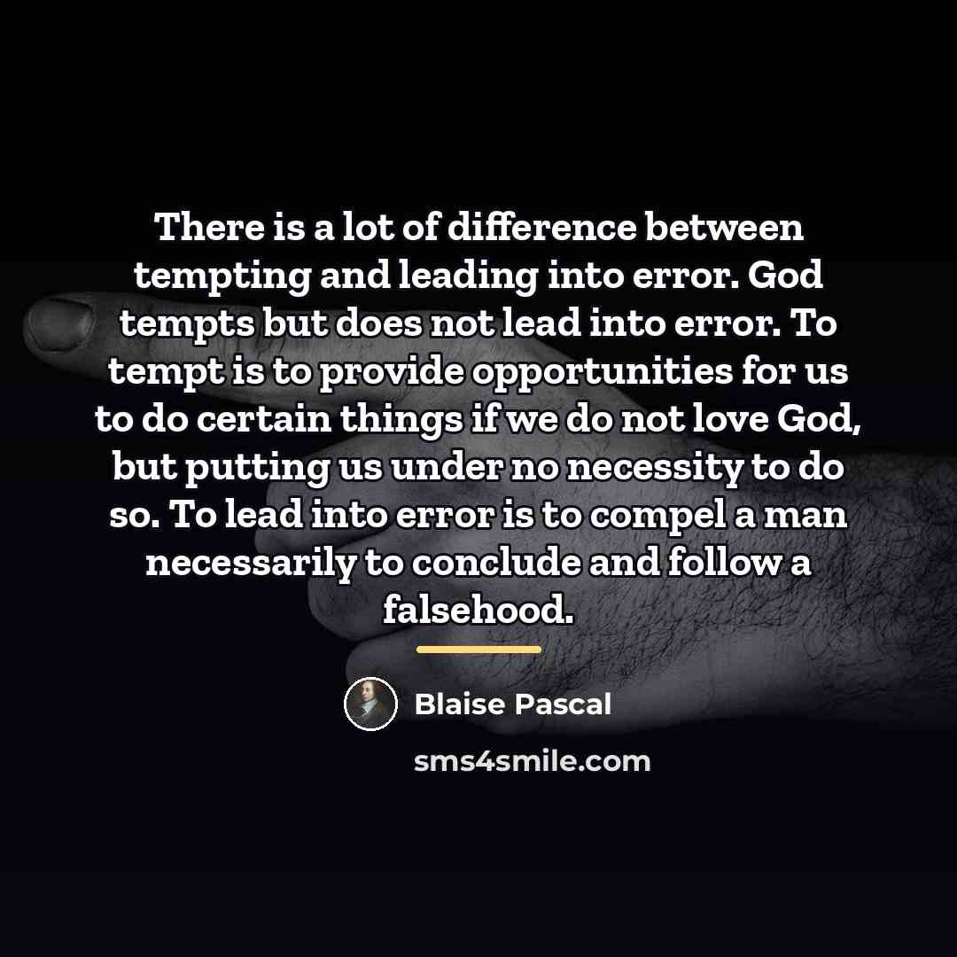 “There is a lot of difference between tempting and leading…” quote by Blaise Pascal
