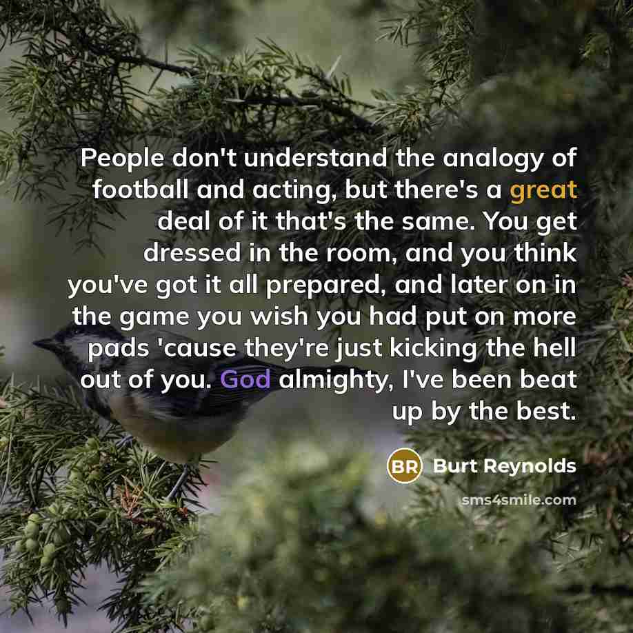 “People don't understand the analogy of football and acting, but…” quote by Burt Reynolds
