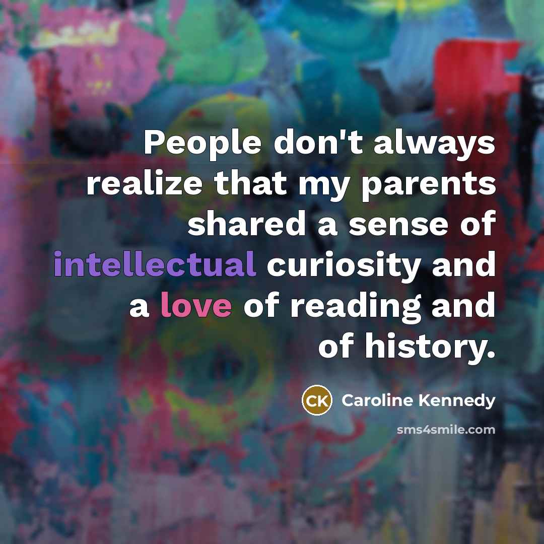 “People don't always realize that my parents shared a sense…” quote by Caroline Kennedy