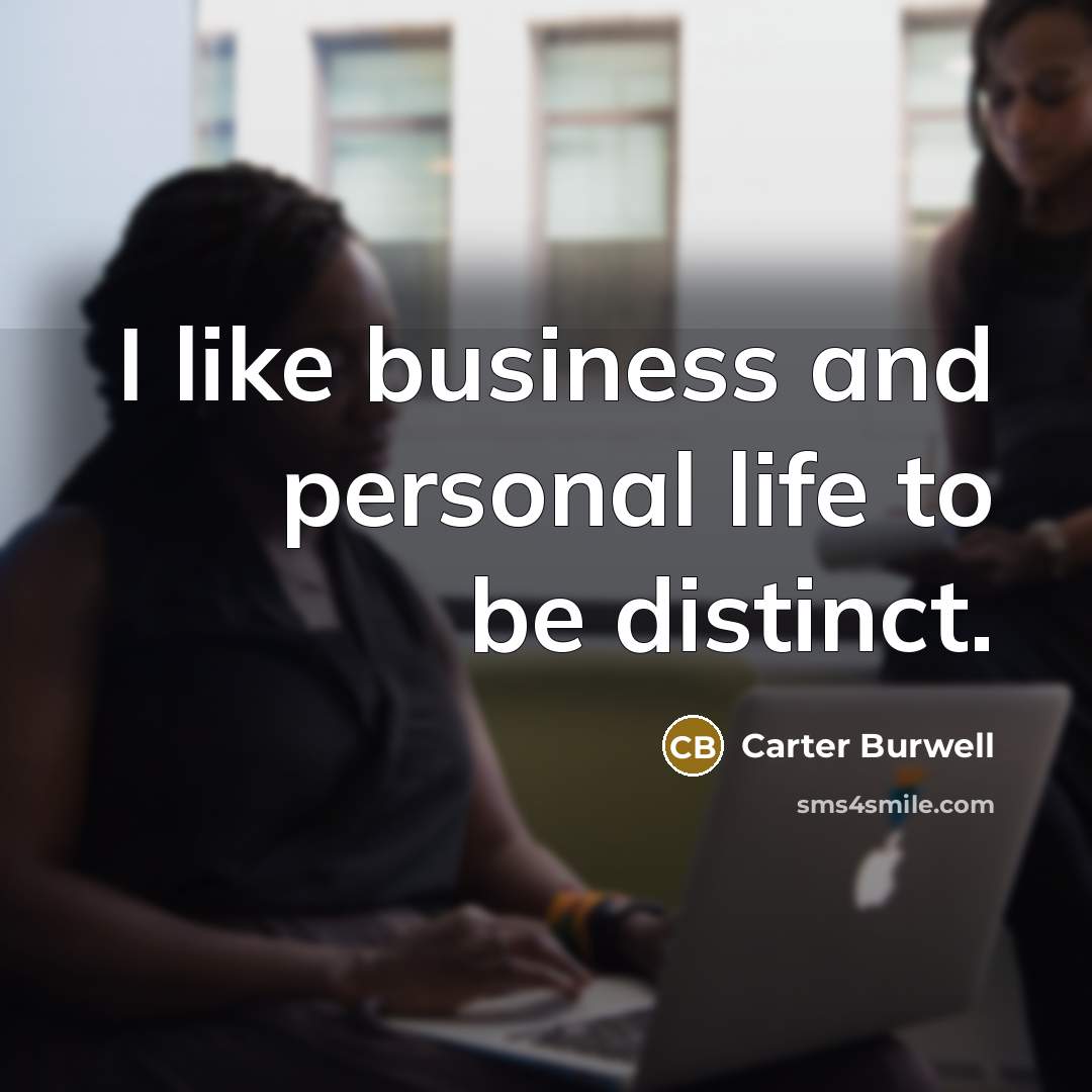 “I like business and personal life to be distinct.…” quote by Carter Burwell