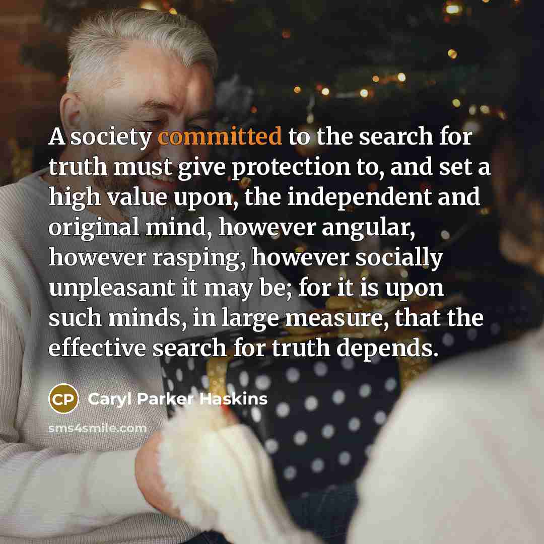 “A society committed to the search for truth must give…” quote by Caryl Parker Haskins