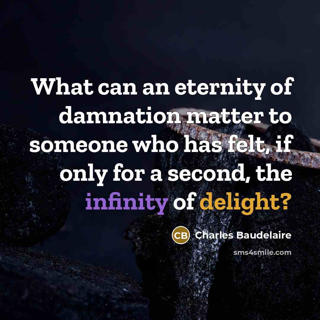 “What can an eternity of damnation matter to someone who…” quote by Charles Baudelaire