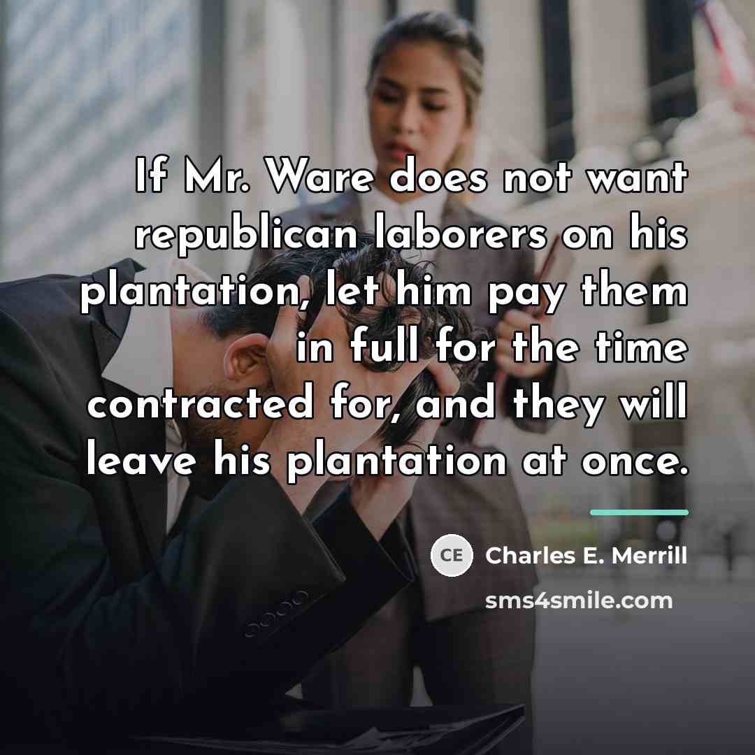 “If Mr. Ware does not want republican laborers on his…” quote by Charles E. Merrill